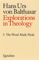 Explorations in Theology, Vol. 1: The Word Made Flesh