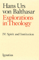Explorations in Theology, Vol. 4: Spirit and Institution