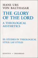 The Glory of the Lord, Vol. 3: Studies in Theological Style: Lay Styles