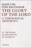The Glory of the Lord, Vol. 4: The Realm of Metaphysics in Antiquity