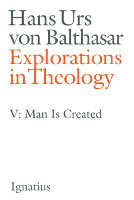 Explorations in Theology, Vol. 5: Man Is Created