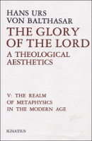 The Glory of the Lord, Vol. 5: The Realm of Metaphysics in the Modern Age