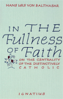 In the Fullness of Faith: On the Centrality of the Distinctively Catholic